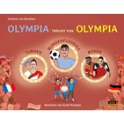 Das Cover „Olympia träumt von Olympia“, eine Illustration, zeigt das Mädchen Olympia mit ihrem Freund Emir, darüber die Turnerin Sarah Voss, den Blindenfußballer Taime Kuttig und die Box-Asse Stefanie von Berge und Nelvie Tiafack in leuchtenden Sternchen-Ringen.